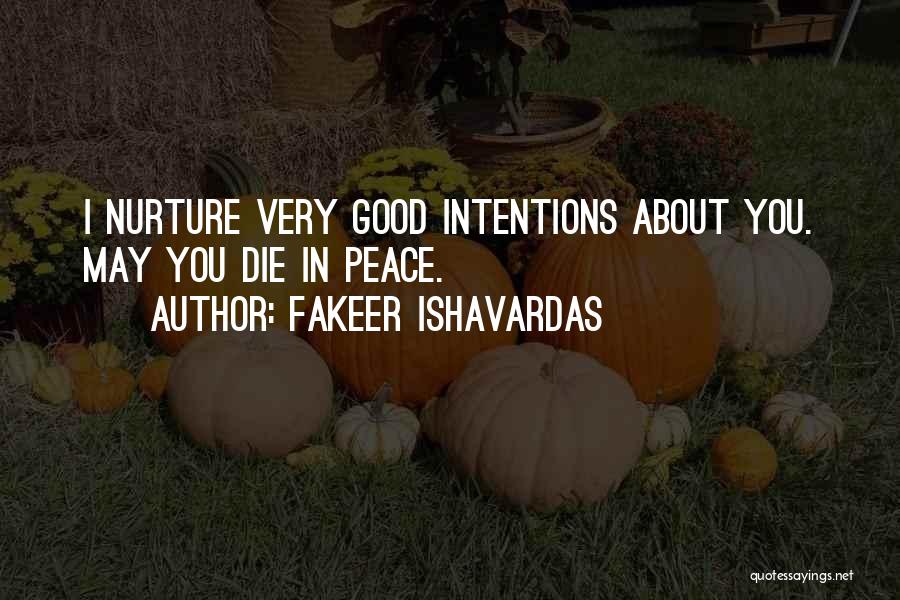 Fakeer Ishavardas Quotes: I Nurture Very Good Intentions About You. May You Die In Peace.