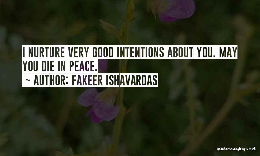 Fakeer Ishavardas Quotes: I Nurture Very Good Intentions About You. May You Die In Peace.