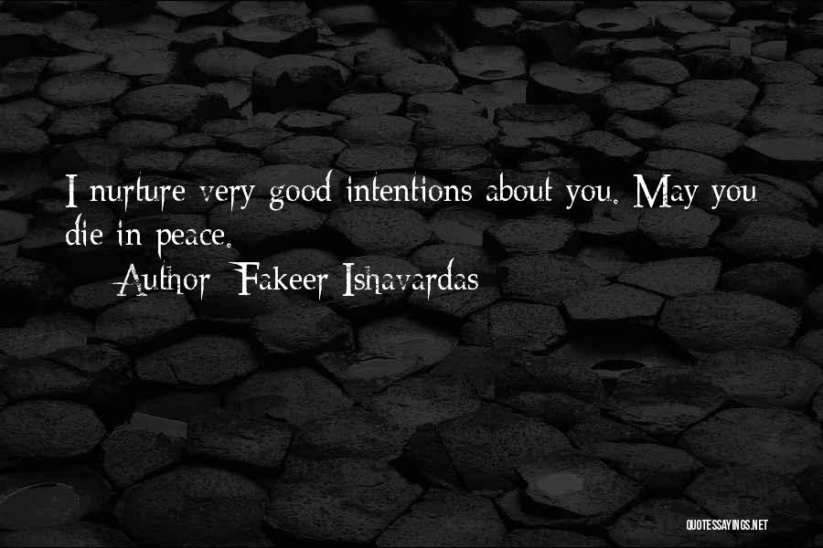 Fakeer Ishavardas Quotes: I Nurture Very Good Intentions About You. May You Die In Peace.