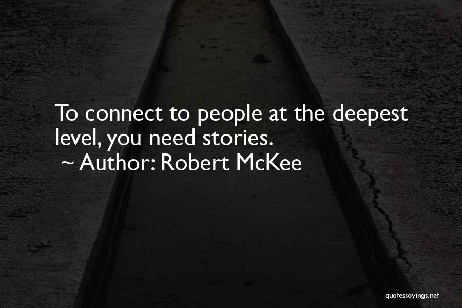 Robert McKee Quotes: To Connect To People At The Deepest Level, You Need Stories.