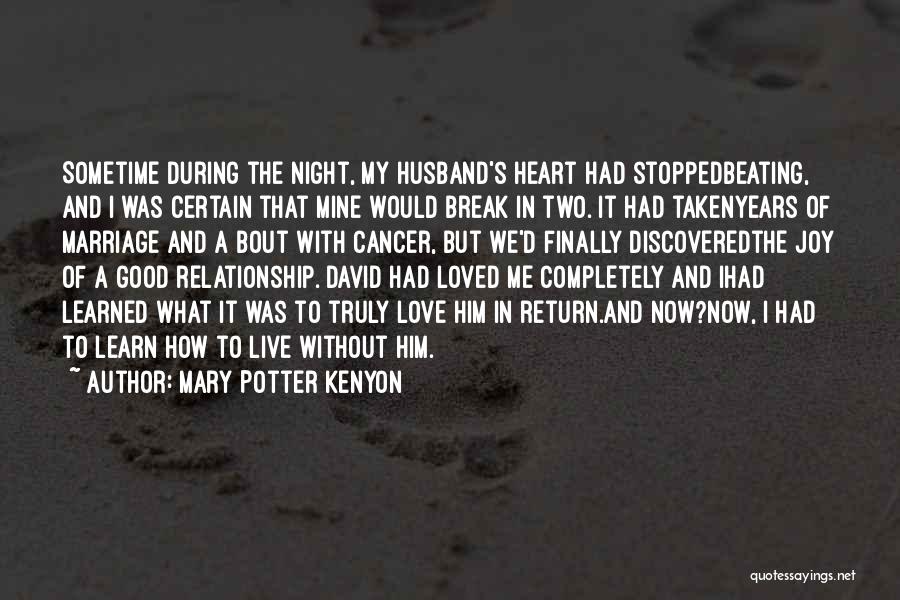 Mary Potter Kenyon Quotes: Sometime During The Night, My Husband's Heart Had Stoppedbeating, And I Was Certain That Mine Would Break In Two. It