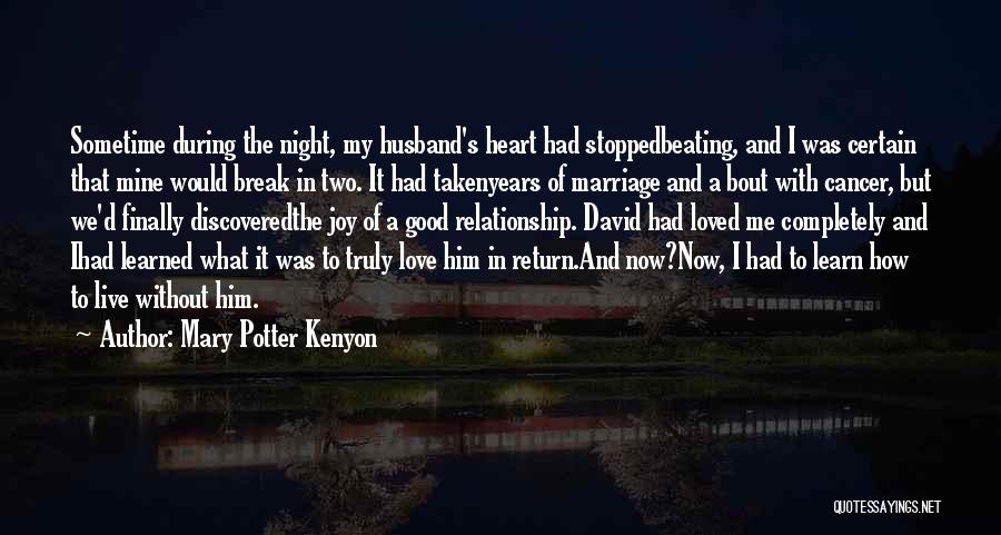 Mary Potter Kenyon Quotes: Sometime During The Night, My Husband's Heart Had Stoppedbeating, And I Was Certain That Mine Would Break In Two. It