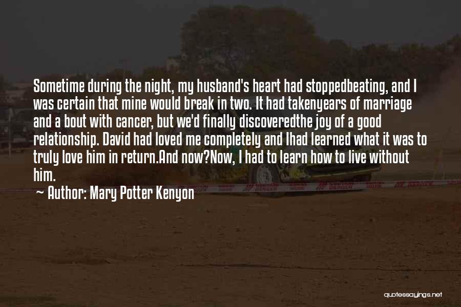 Mary Potter Kenyon Quotes: Sometime During The Night, My Husband's Heart Had Stoppedbeating, And I Was Certain That Mine Would Break In Two. It