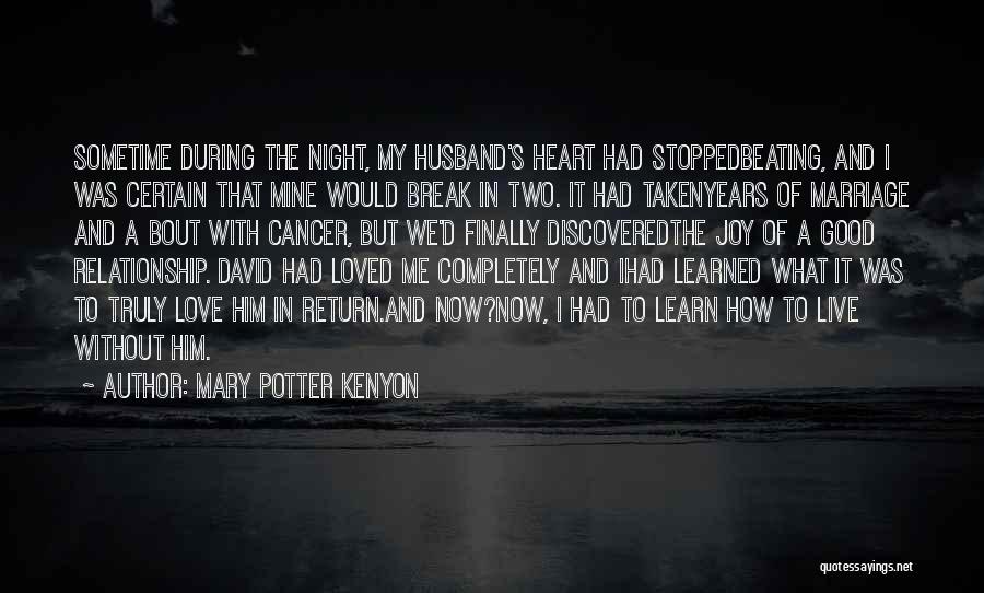 Mary Potter Kenyon Quotes: Sometime During The Night, My Husband's Heart Had Stoppedbeating, And I Was Certain That Mine Would Break In Two. It