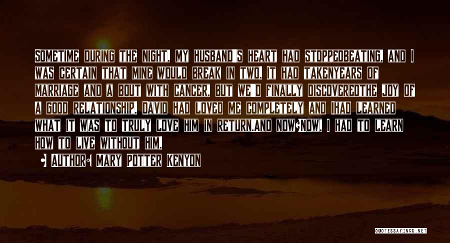 Mary Potter Kenyon Quotes: Sometime During The Night, My Husband's Heart Had Stoppedbeating, And I Was Certain That Mine Would Break In Two. It