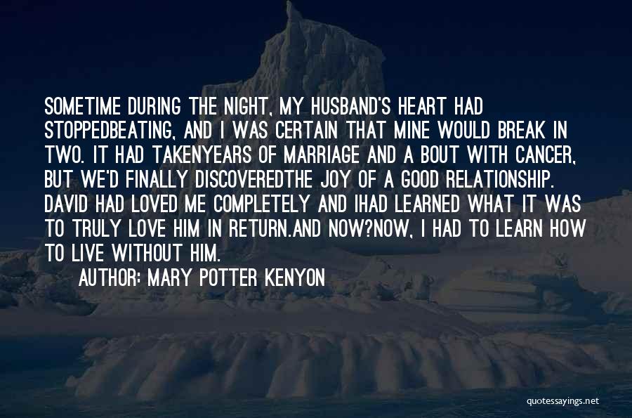 Mary Potter Kenyon Quotes: Sometime During The Night, My Husband's Heart Had Stoppedbeating, And I Was Certain That Mine Would Break In Two. It