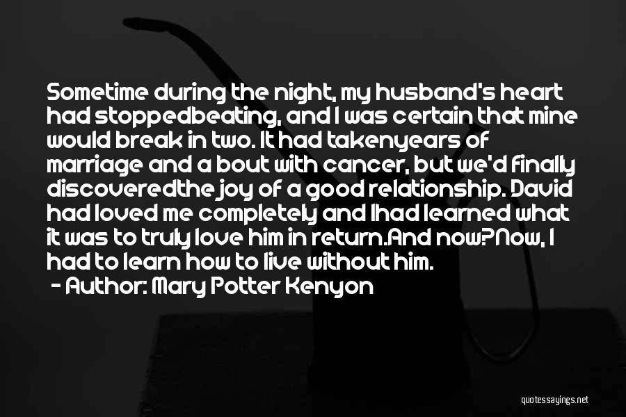 Mary Potter Kenyon Quotes: Sometime During The Night, My Husband's Heart Had Stoppedbeating, And I Was Certain That Mine Would Break In Two. It