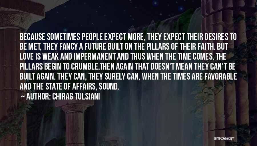 Chirag Tulsiani Quotes: Because Sometimes People Expect More, They Expect Their Desires To Be Met, They Fancy A Future Built On The Pillars
