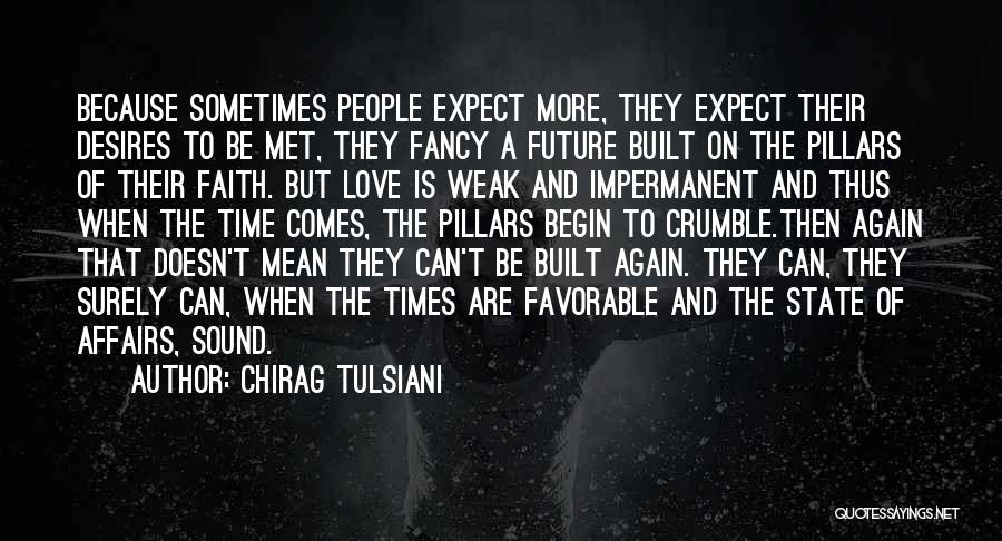 Chirag Tulsiani Quotes: Because Sometimes People Expect More, They Expect Their Desires To Be Met, They Fancy A Future Built On The Pillars