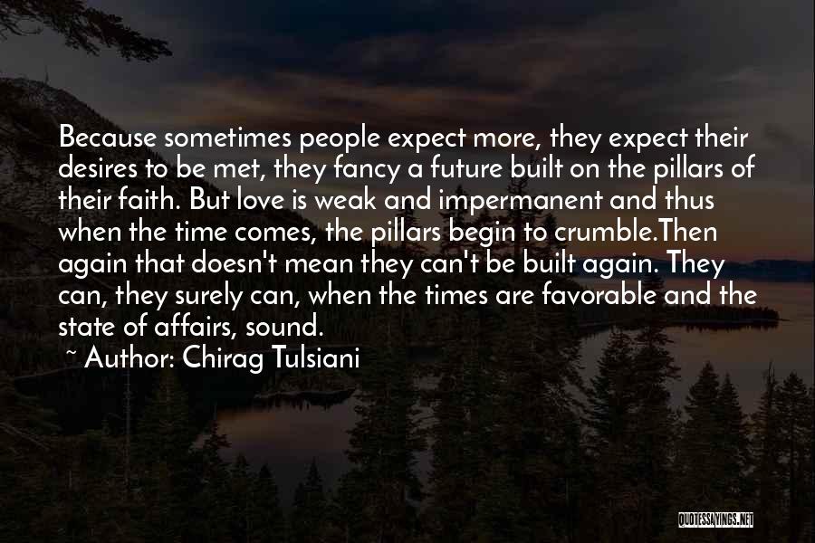 Chirag Tulsiani Quotes: Because Sometimes People Expect More, They Expect Their Desires To Be Met, They Fancy A Future Built On The Pillars