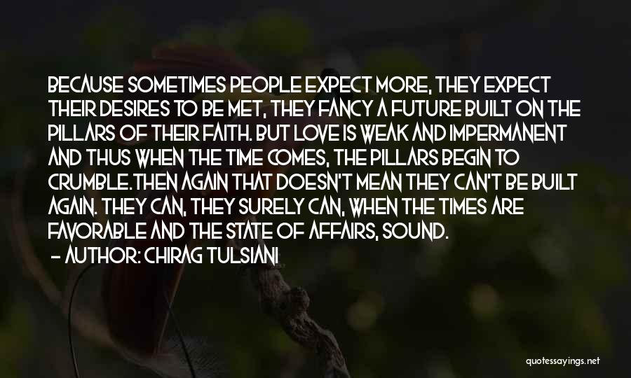Chirag Tulsiani Quotes: Because Sometimes People Expect More, They Expect Their Desires To Be Met, They Fancy A Future Built On The Pillars