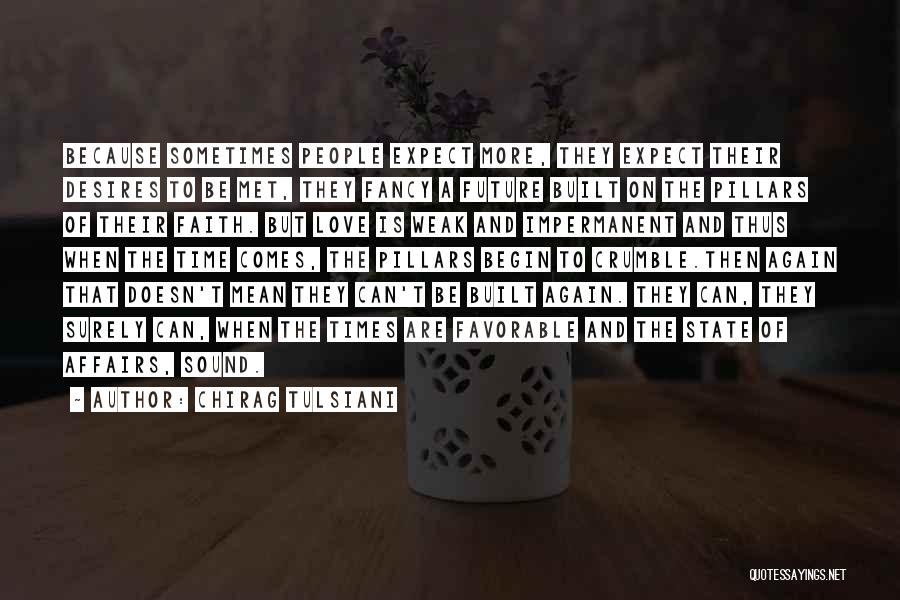 Chirag Tulsiani Quotes: Because Sometimes People Expect More, They Expect Their Desires To Be Met, They Fancy A Future Built On The Pillars