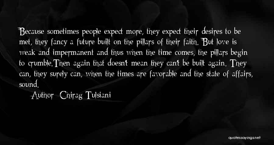 Chirag Tulsiani Quotes: Because Sometimes People Expect More, They Expect Their Desires To Be Met, They Fancy A Future Built On The Pillars