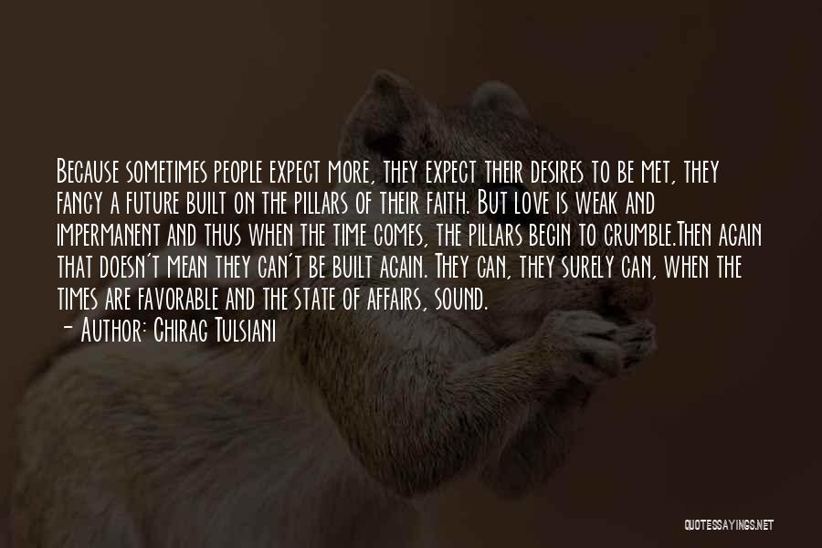 Chirag Tulsiani Quotes: Because Sometimes People Expect More, They Expect Their Desires To Be Met, They Fancy A Future Built On The Pillars