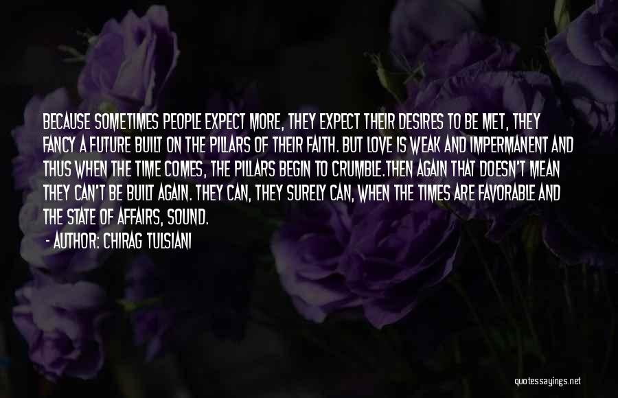 Chirag Tulsiani Quotes: Because Sometimes People Expect More, They Expect Their Desires To Be Met, They Fancy A Future Built On The Pillars