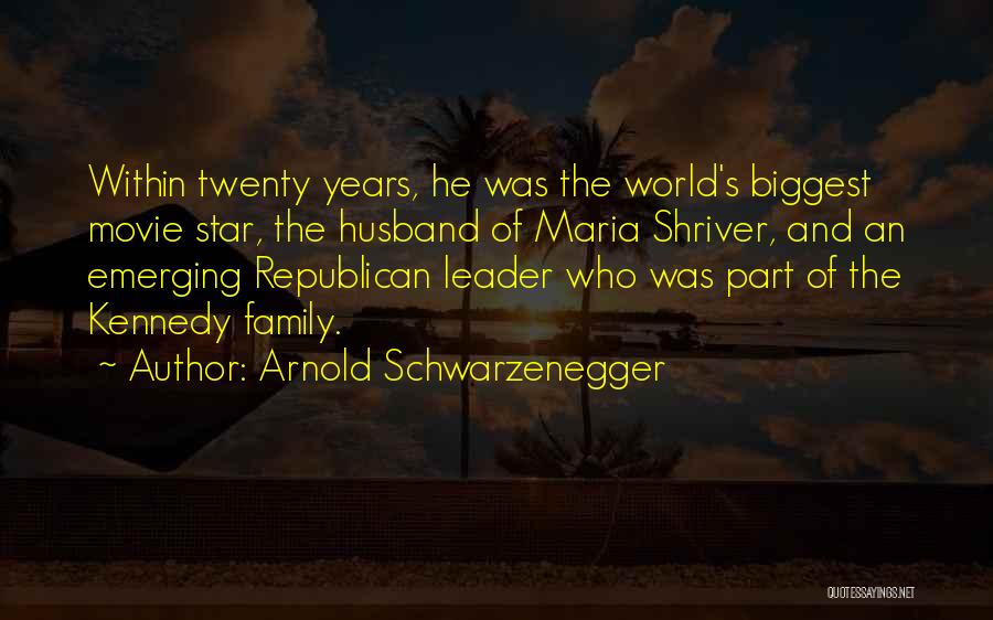 Arnold Schwarzenegger Quotes: Within Twenty Years, He Was The World's Biggest Movie Star, The Husband Of Maria Shriver, And An Emerging Republican Leader