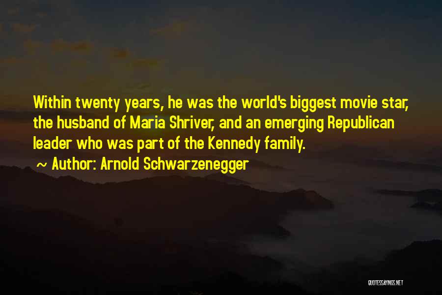 Arnold Schwarzenegger Quotes: Within Twenty Years, He Was The World's Biggest Movie Star, The Husband Of Maria Shriver, And An Emerging Republican Leader