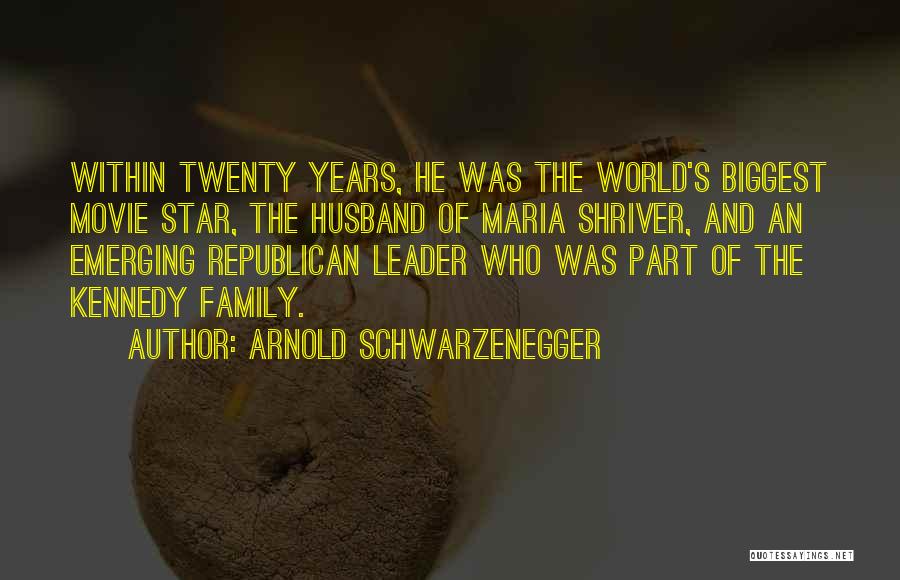 Arnold Schwarzenegger Quotes: Within Twenty Years, He Was The World's Biggest Movie Star, The Husband Of Maria Shriver, And An Emerging Republican Leader