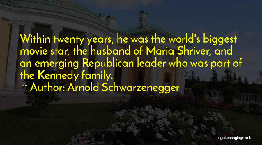 Arnold Schwarzenegger Quotes: Within Twenty Years, He Was The World's Biggest Movie Star, The Husband Of Maria Shriver, And An Emerging Republican Leader