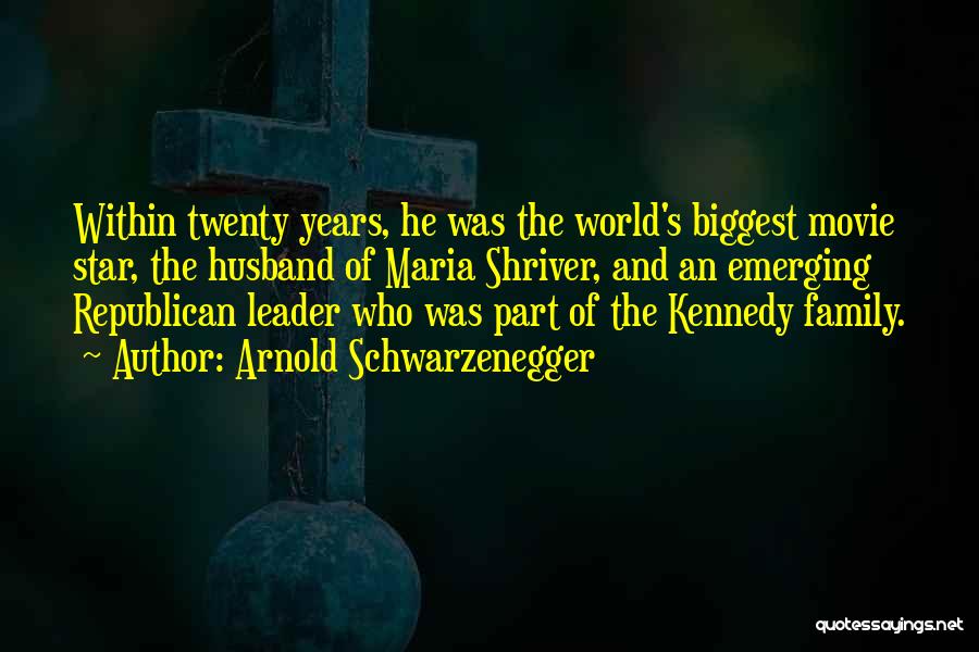 Arnold Schwarzenegger Quotes: Within Twenty Years, He Was The World's Biggest Movie Star, The Husband Of Maria Shriver, And An Emerging Republican Leader