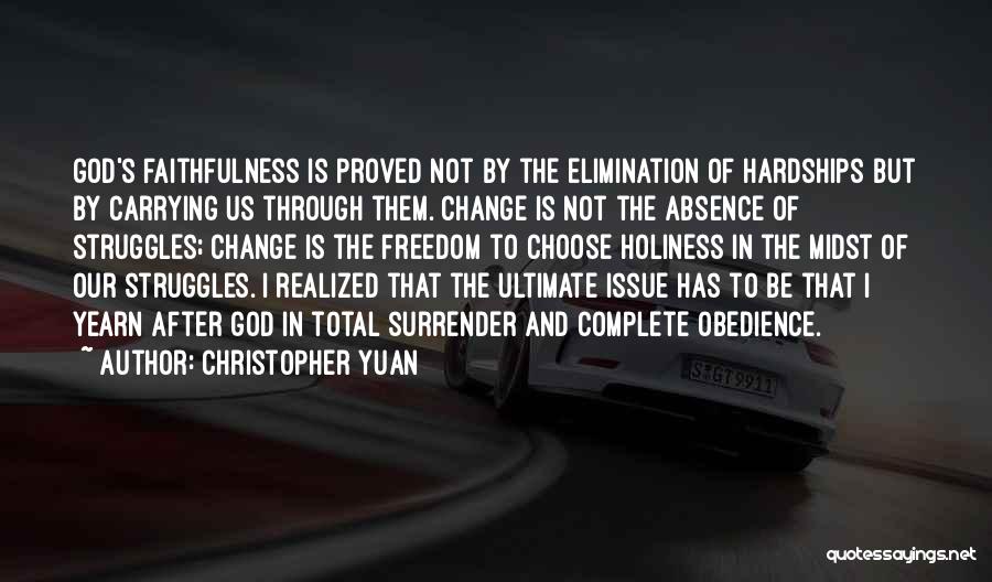 Christopher Yuan Quotes: God's Faithfulness Is Proved Not By The Elimination Of Hardships But By Carrying Us Through Them. Change Is Not The