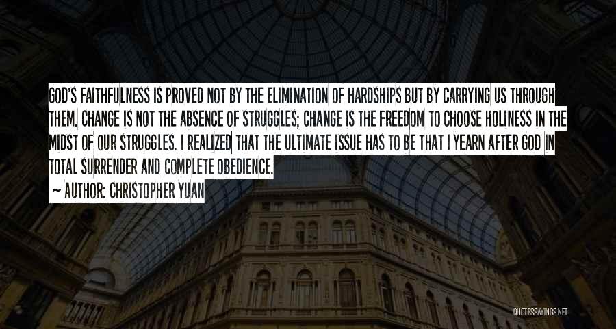 Christopher Yuan Quotes: God's Faithfulness Is Proved Not By The Elimination Of Hardships But By Carrying Us Through Them. Change Is Not The