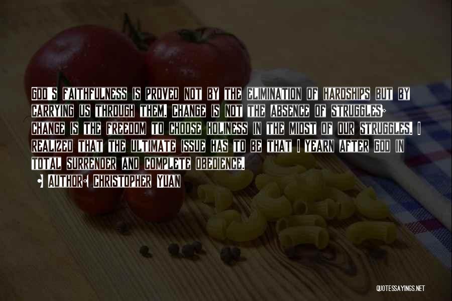 Christopher Yuan Quotes: God's Faithfulness Is Proved Not By The Elimination Of Hardships But By Carrying Us Through Them. Change Is Not The