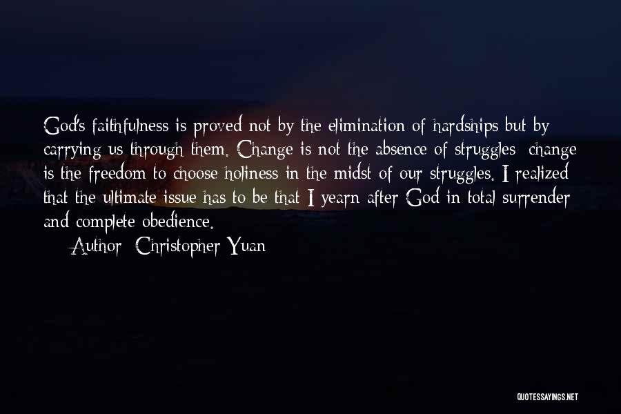 Christopher Yuan Quotes: God's Faithfulness Is Proved Not By The Elimination Of Hardships But By Carrying Us Through Them. Change Is Not The