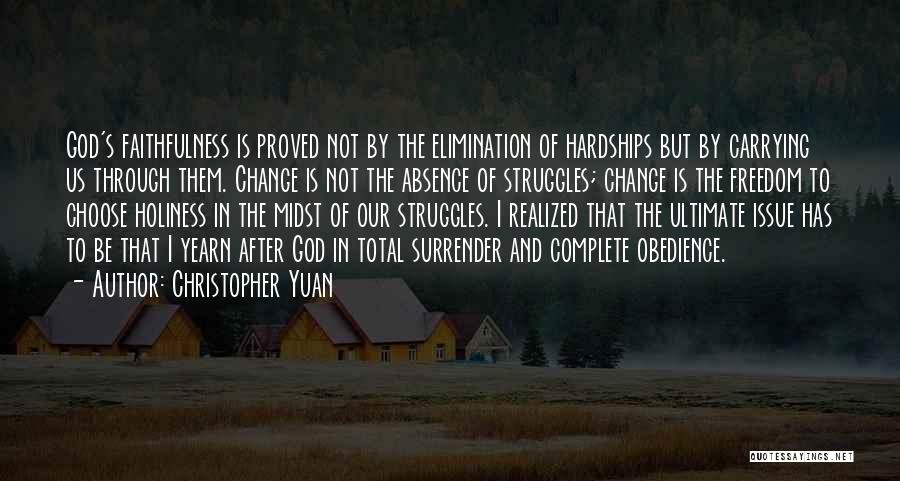 Christopher Yuan Quotes: God's Faithfulness Is Proved Not By The Elimination Of Hardships But By Carrying Us Through Them. Change Is Not The