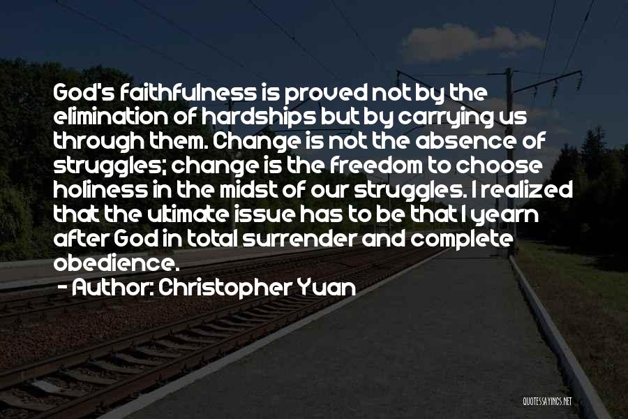 Christopher Yuan Quotes: God's Faithfulness Is Proved Not By The Elimination Of Hardships But By Carrying Us Through Them. Change Is Not The