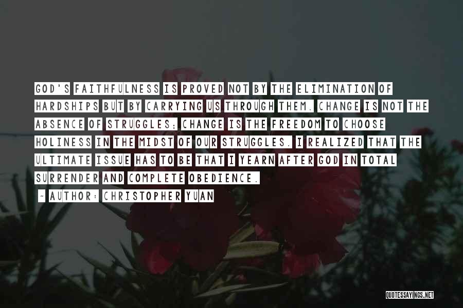 Christopher Yuan Quotes: God's Faithfulness Is Proved Not By The Elimination Of Hardships But By Carrying Us Through Them. Change Is Not The