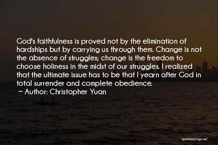 Christopher Yuan Quotes: God's Faithfulness Is Proved Not By The Elimination Of Hardships But By Carrying Us Through Them. Change Is Not The