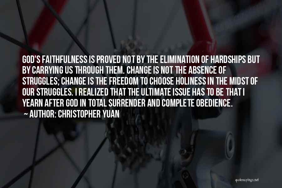 Christopher Yuan Quotes: God's Faithfulness Is Proved Not By The Elimination Of Hardships But By Carrying Us Through Them. Change Is Not The