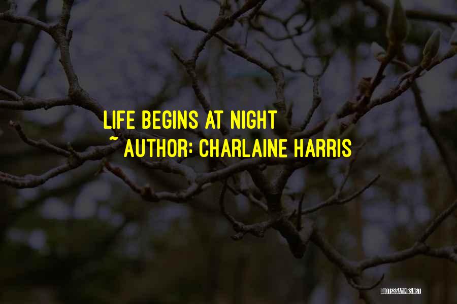 Charlaine Harris Quotes: Life Begins At Night