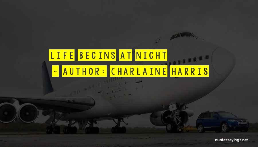 Charlaine Harris Quotes: Life Begins At Night