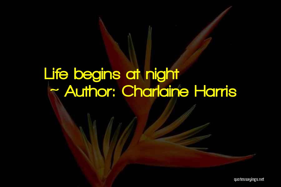 Charlaine Harris Quotes: Life Begins At Night