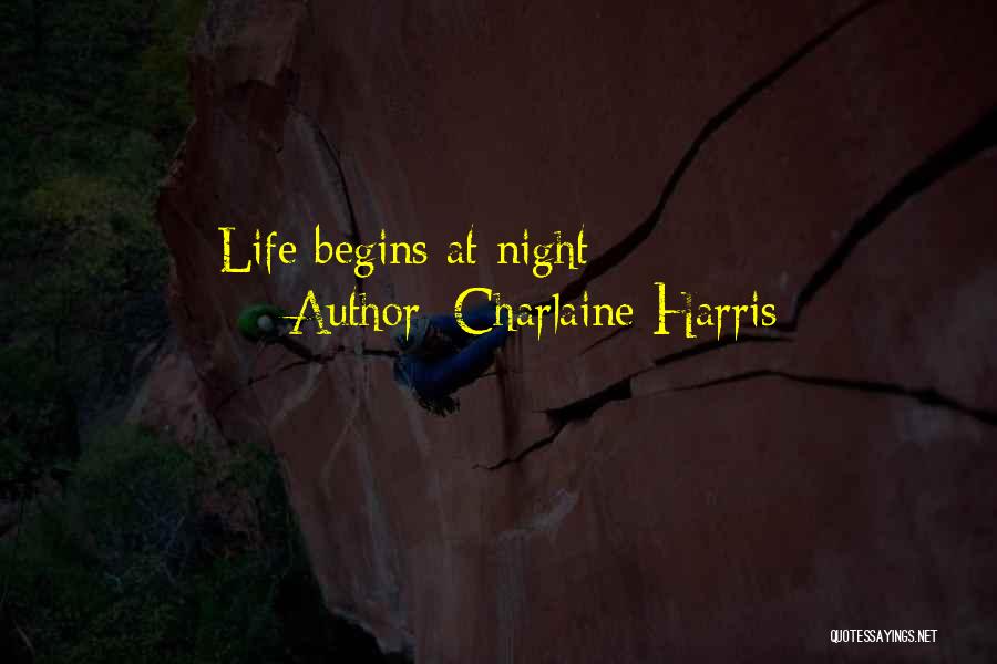 Charlaine Harris Quotes: Life Begins At Night