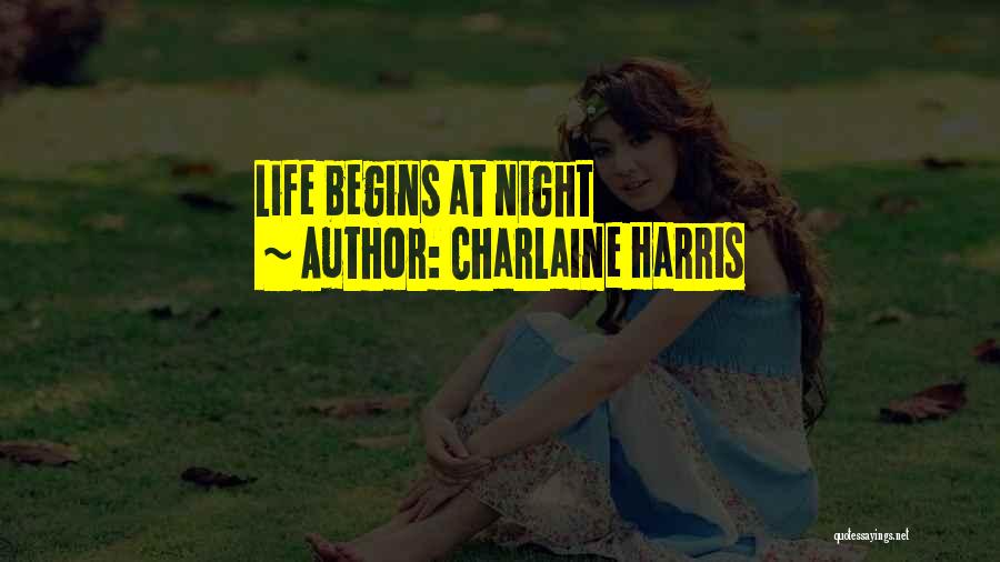 Charlaine Harris Quotes: Life Begins At Night