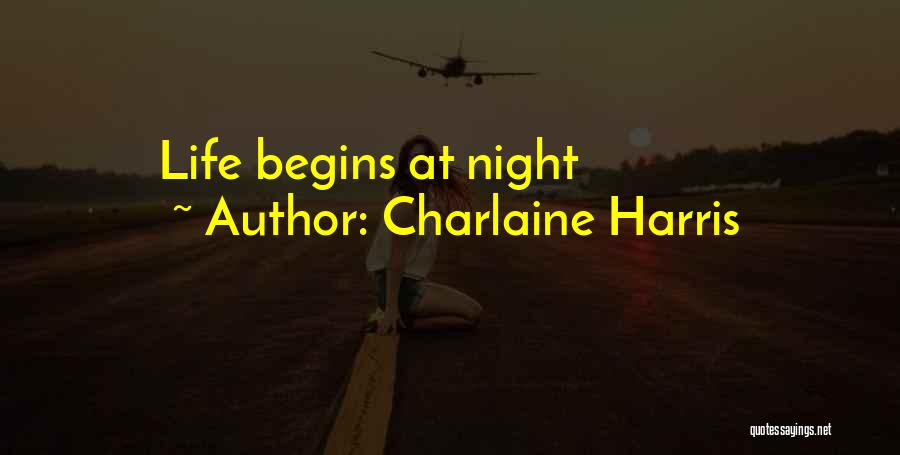 Charlaine Harris Quotes: Life Begins At Night