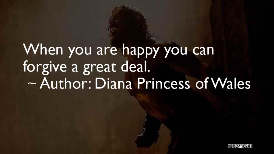 Diana Princess Of Wales Quotes: When You Are Happy You Can Forgive A Great Deal.