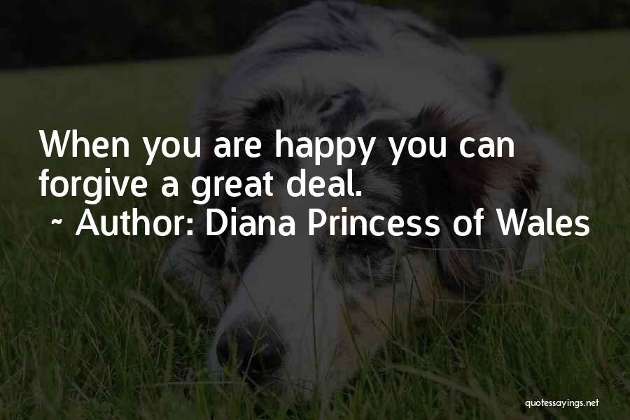 Diana Princess Of Wales Quotes: When You Are Happy You Can Forgive A Great Deal.