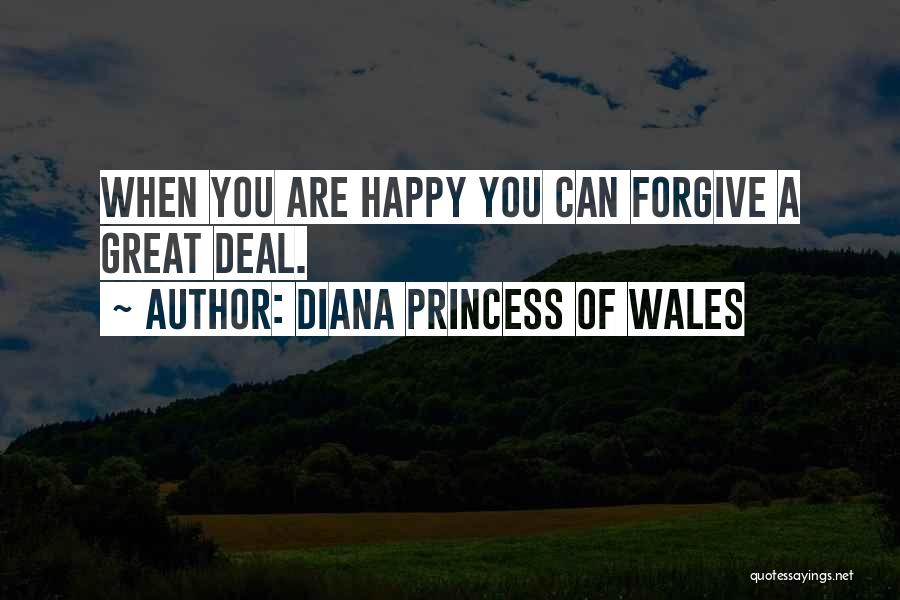 Diana Princess Of Wales Quotes: When You Are Happy You Can Forgive A Great Deal.