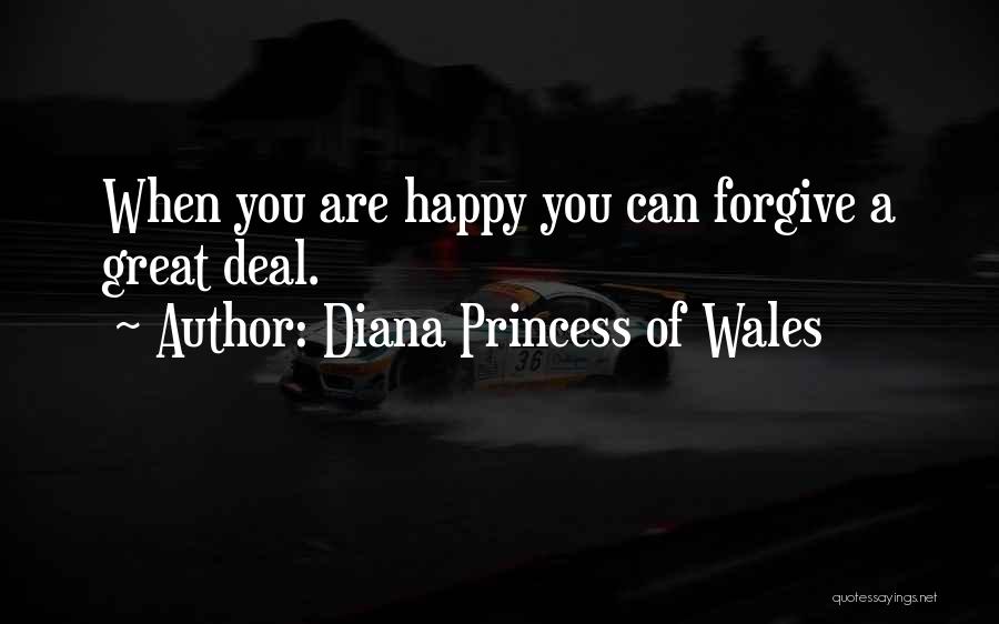 Diana Princess Of Wales Quotes: When You Are Happy You Can Forgive A Great Deal.