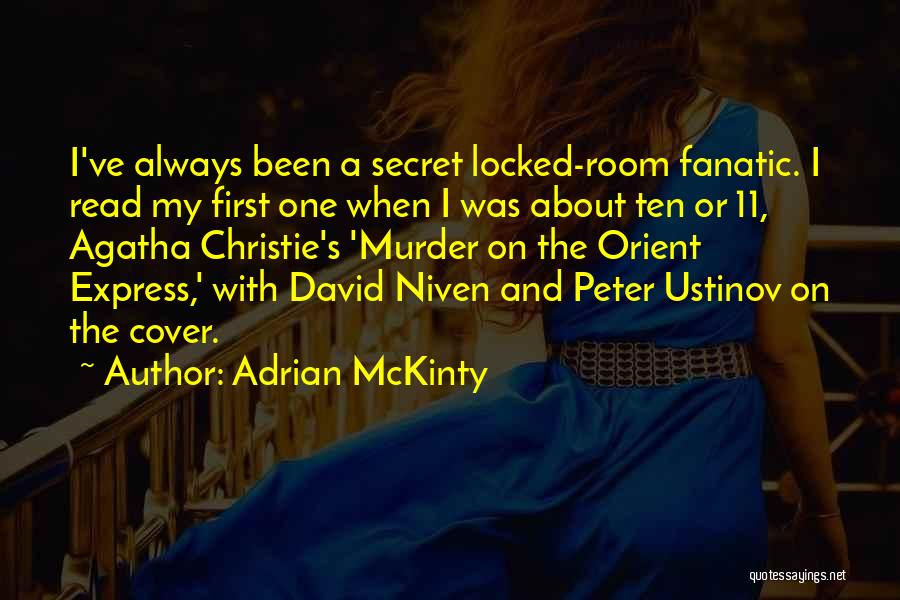 Adrian McKinty Quotes: I've Always Been A Secret Locked-room Fanatic. I Read My First One When I Was About Ten Or 11, Agatha