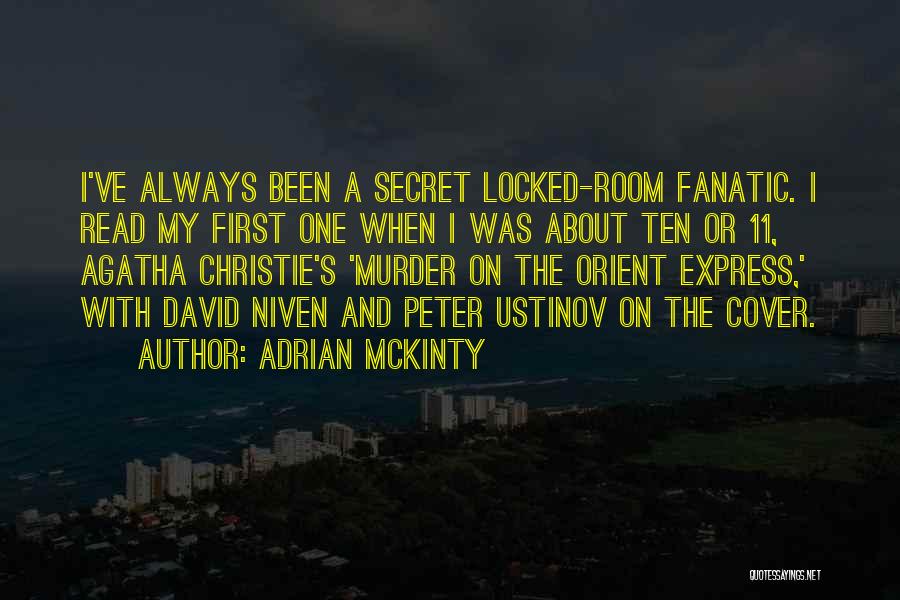 Adrian McKinty Quotes: I've Always Been A Secret Locked-room Fanatic. I Read My First One When I Was About Ten Or 11, Agatha