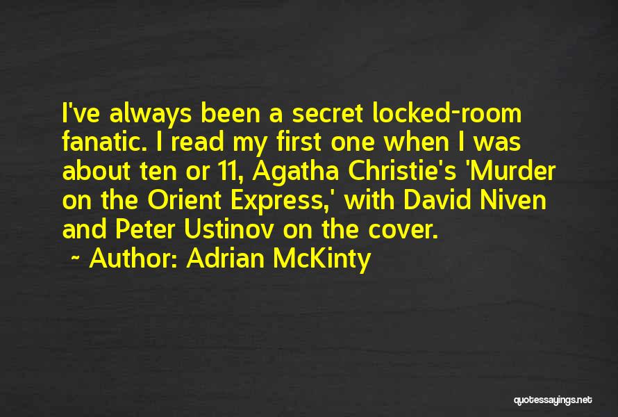 Adrian McKinty Quotes: I've Always Been A Secret Locked-room Fanatic. I Read My First One When I Was About Ten Or 11, Agatha