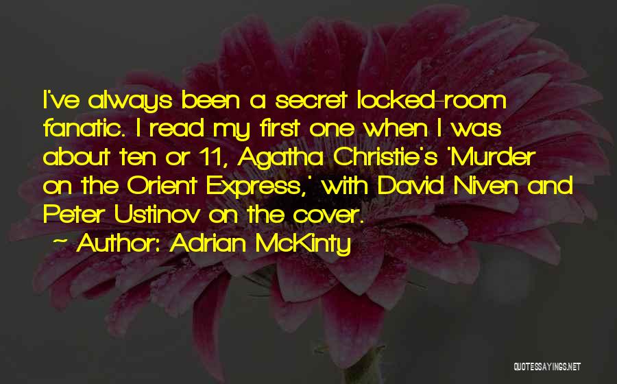 Adrian McKinty Quotes: I've Always Been A Secret Locked-room Fanatic. I Read My First One When I Was About Ten Or 11, Agatha