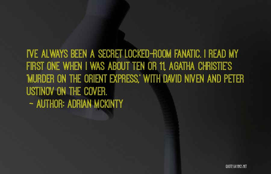 Adrian McKinty Quotes: I've Always Been A Secret Locked-room Fanatic. I Read My First One When I Was About Ten Or 11, Agatha