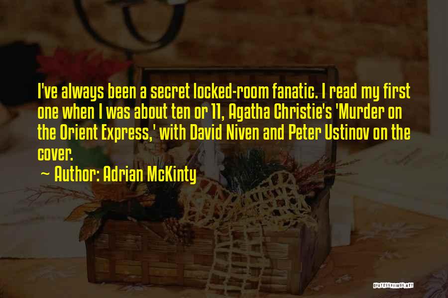 Adrian McKinty Quotes: I've Always Been A Secret Locked-room Fanatic. I Read My First One When I Was About Ten Or 11, Agatha