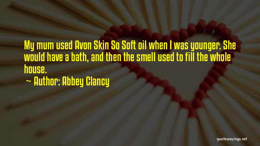 Abbey Clancy Quotes: My Mum Used Avon Skin So Soft Oil When I Was Younger. She Would Have A Bath, And Then The